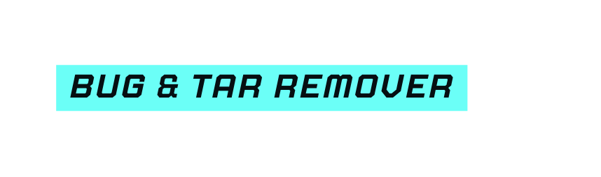 Bug tar remover