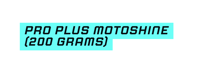 Pro plus Motoshine 200 grams