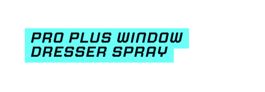 Pro plus window dresser spray